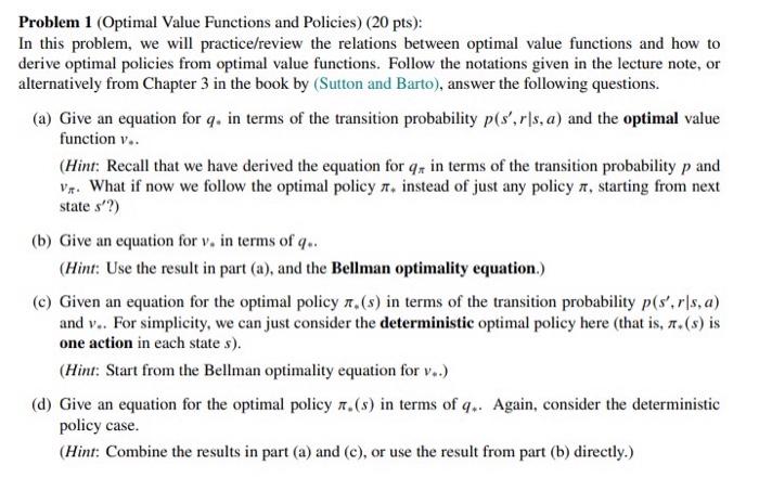  Problem 1 (Optimal Value Functions and Policies) (20 pts): In this