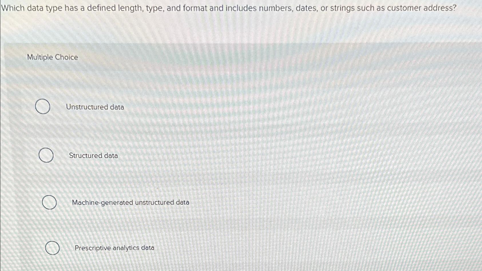  Which data type has a defined length, type, and format and