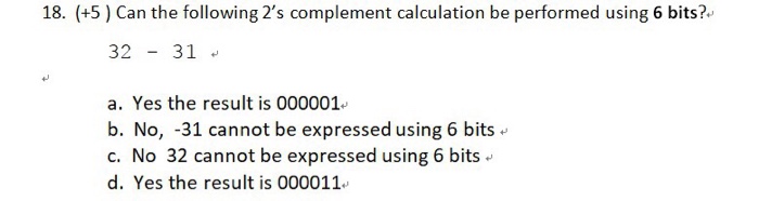  18. (+5 ) Can the following 2's complement calculation be performed