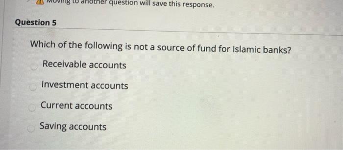  another question will save this response. Question 5 Which of the