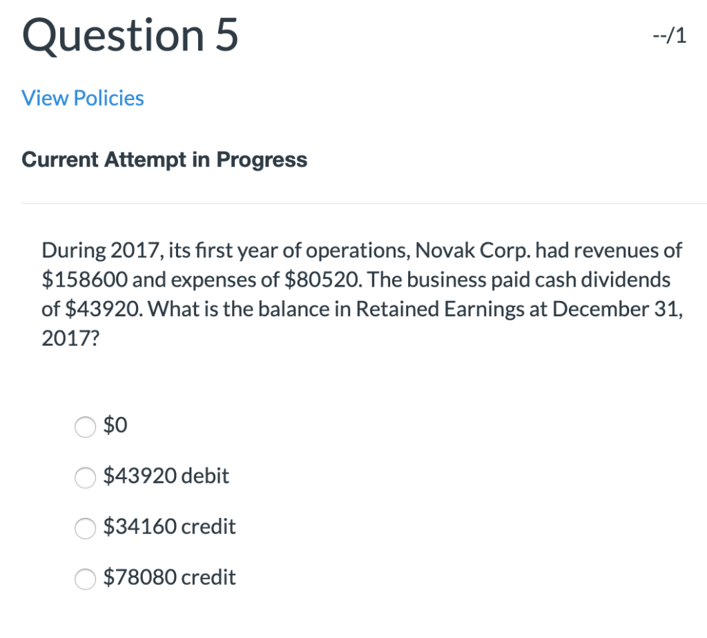 Question 5 --/1 View Policies Current Attempt in Progress During 2017,