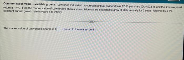  Common stock value-Variable growth Lawrence Industries' most recent annual dividend was