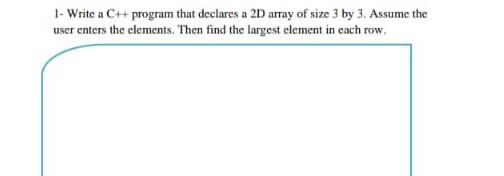 1- Write a C++ program that declares a 2D array of
