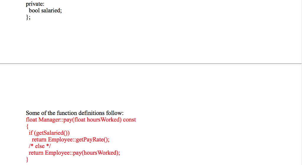 Employee(string theName, float thePayRate); protected string getName0 const; float getPayRate() const; float
