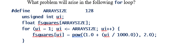  What problem will arise in the following for loop? #define ARRAYSIZE