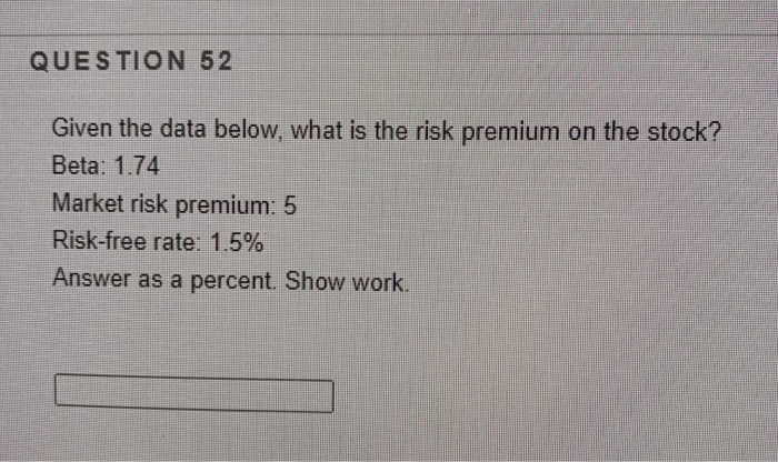 help ! QUESTION 52 Given the data below, what is the risk