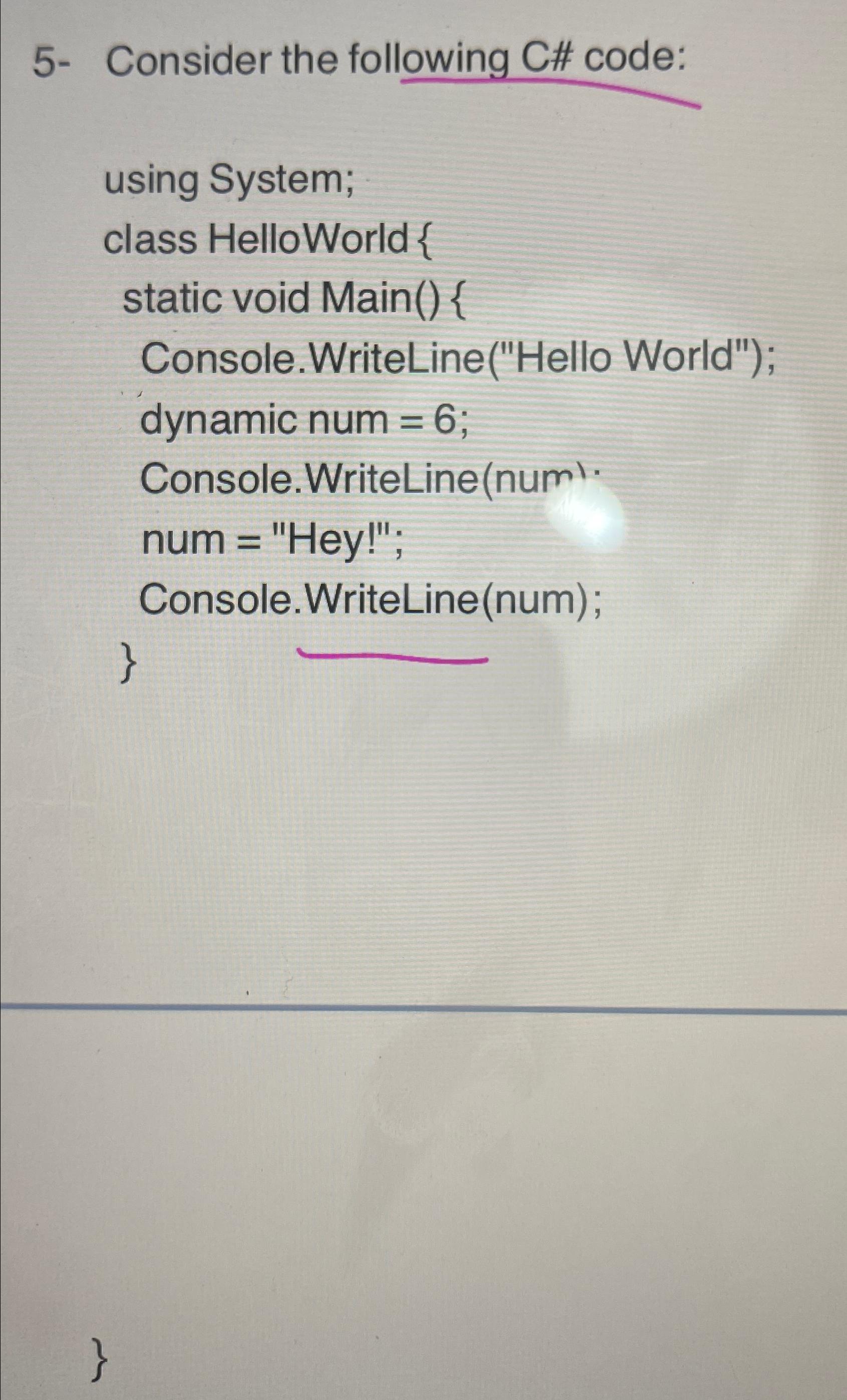  5- Consider the following C# code: using System; class HelloWorld {