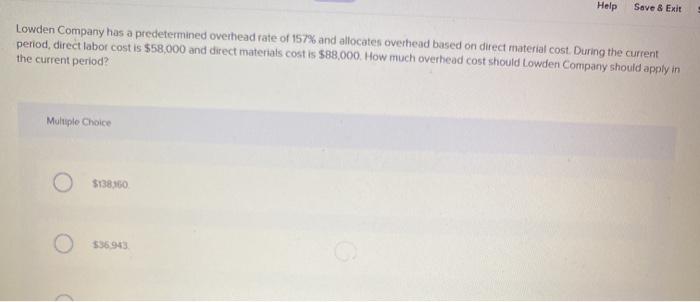  Help Save & Exit Lowden Company has a predetermined overhead rate