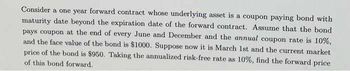  Consider a one year forward contract whose underlying asset is a