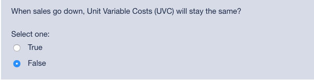  When sales go down, Unit Variable Costs (UVC) will stay the