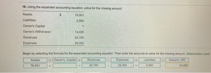  16. Using the expanded accounting equation, solve for the missing amount