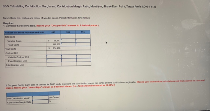  E6-5 Calculating Contribution Margin and Contribution Margin Ratio: Identifying Break Even