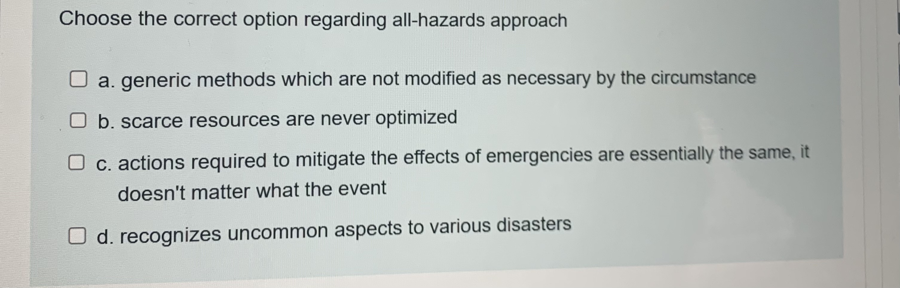  Choose the correct option regarding all-hazards approach a. generic methods which