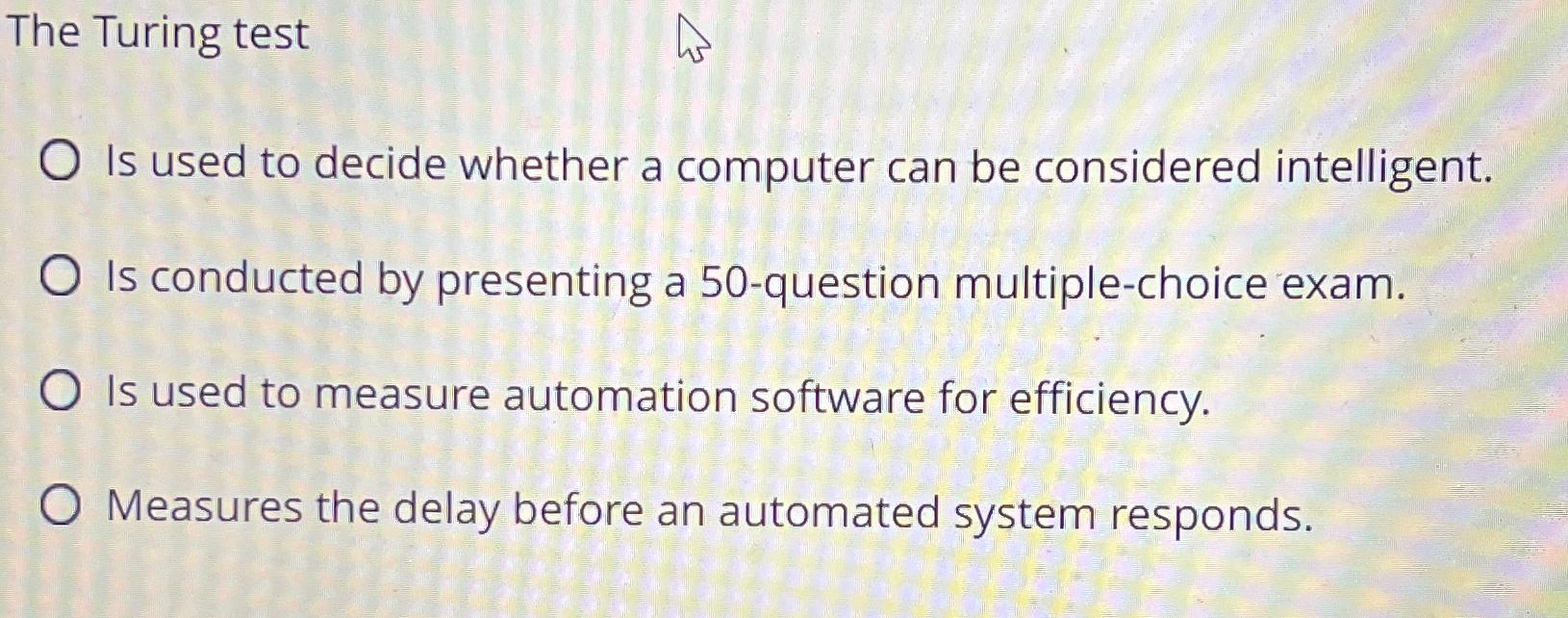  The Turing test Is used to decide whether a computer can