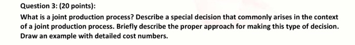  Question 3: (20 points): What is a joint production process? Describe
