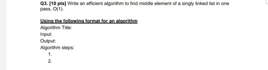  O(1) no loops Q3. [10 pts) Write an efficient algorithm to