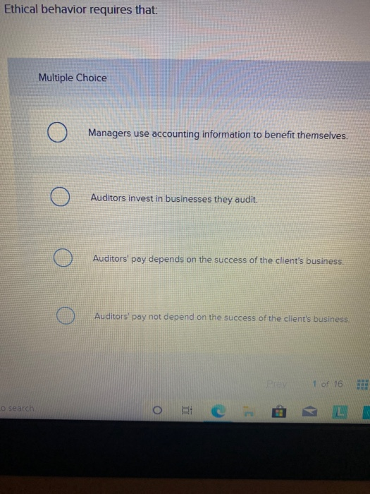  Ethical behavior requires that: Multiple Choice Managers use accounting information to