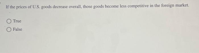  If the prices of U.S. goods decrease overall, those goods become