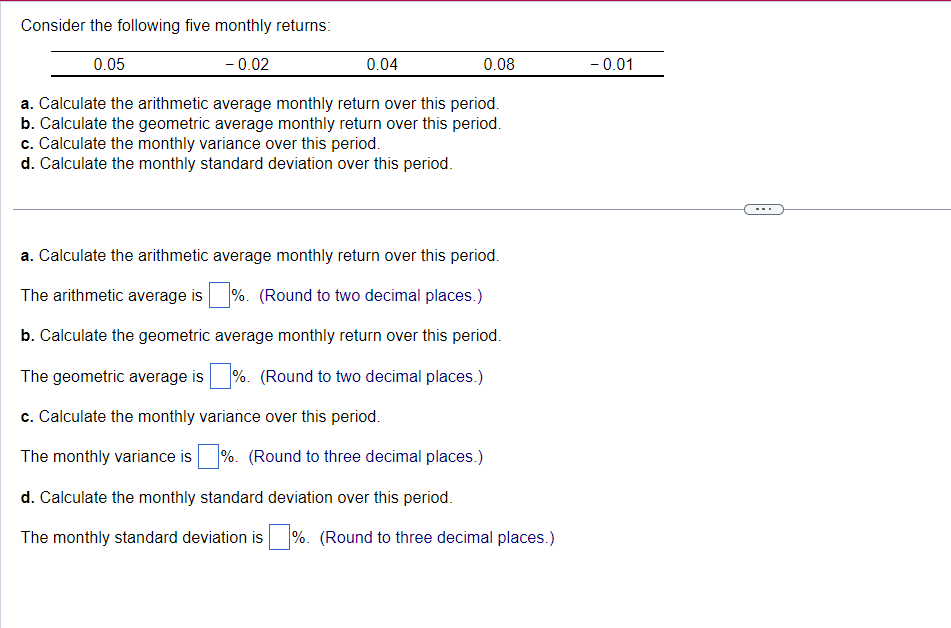 Consider the following five monthly returns: a. Calculate the arithmetic average