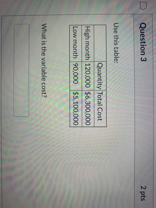  Question 3 2 pts Use this table: Quantity Total Cost High