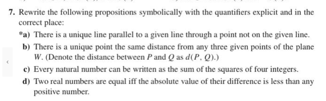7. Rewrite the following propositions symbolically with the quantifiers explicit and