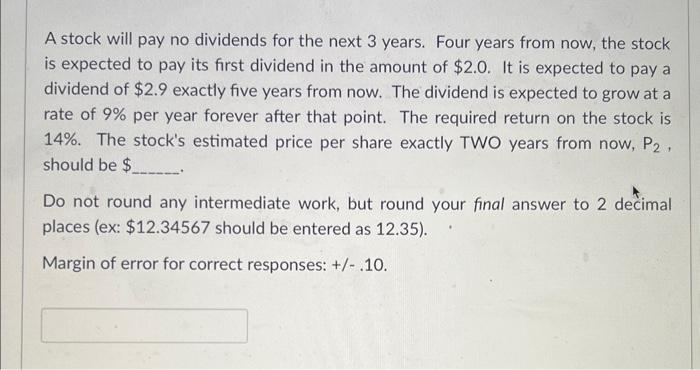  A stock will pay no dividends for the next 3 years.