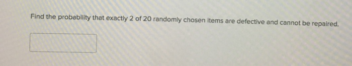 be repaired. Find the probability that a randomly chosen item is defective