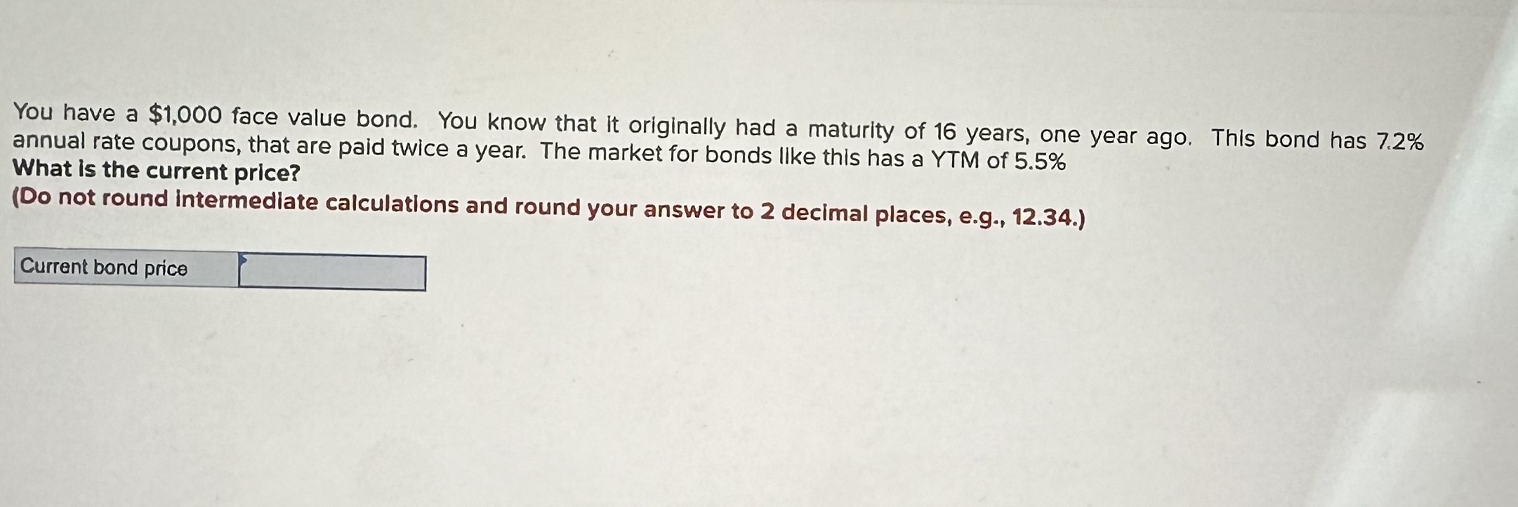  You have a $1,000 face value bond. You know that it
