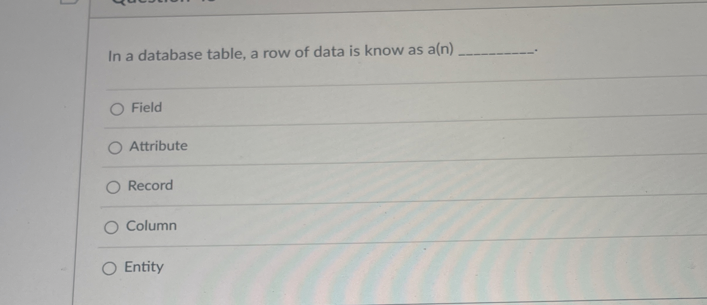  In a database table, a row of data is know as