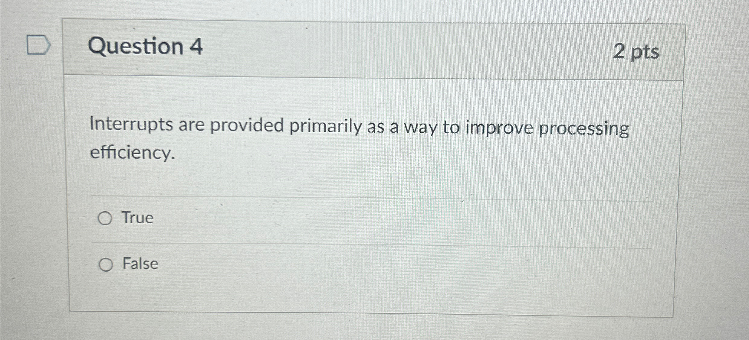  Question 4 2 pts Interrupts are provided primarily as a way