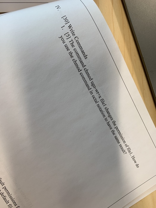  IV. [30] Write Commands 1. [5] The command chmod ugo-wr+x filel