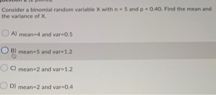  Consider a binomial random variable X with n - 5 and