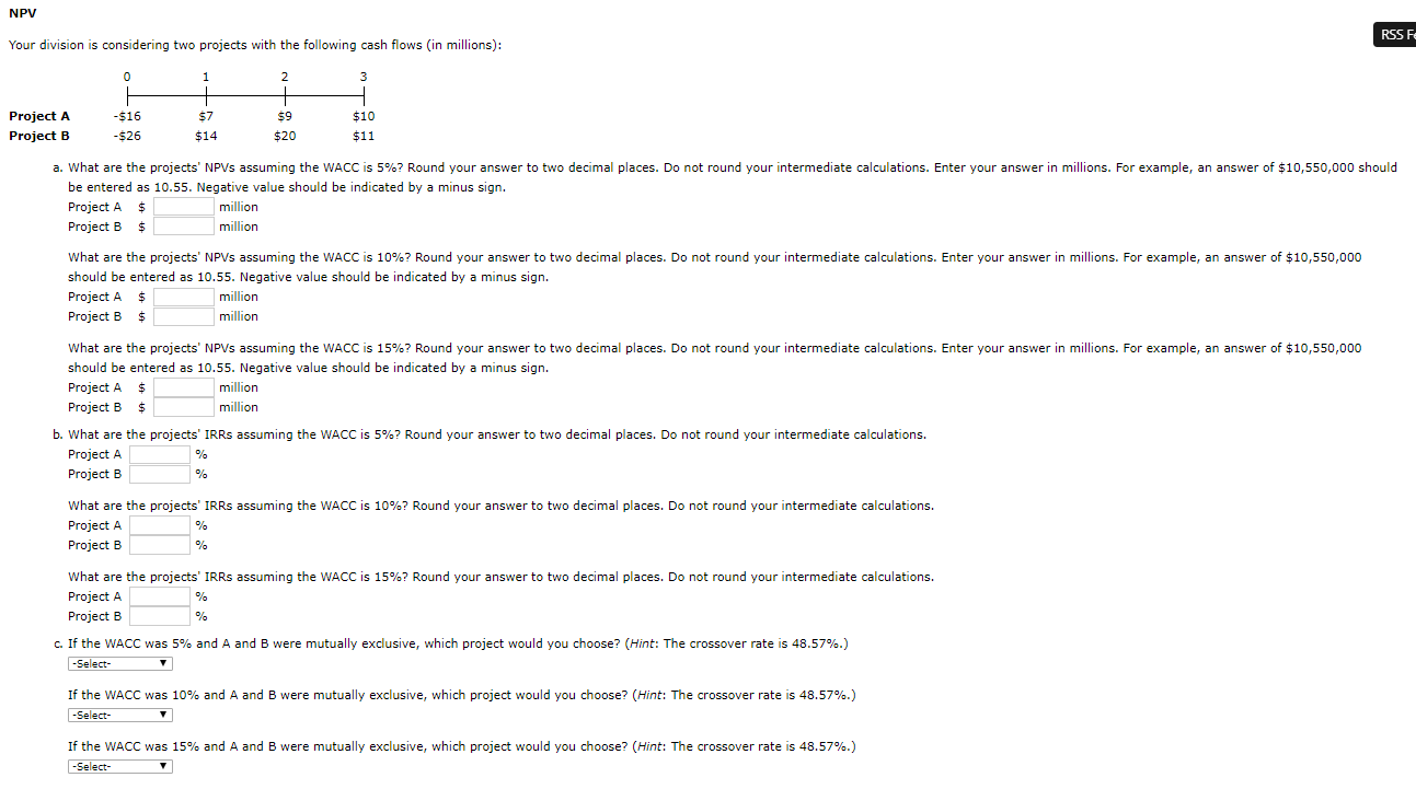  NPV RSS F. Your division is considering two projects with the
