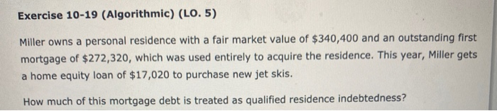  Exercise 10-19 (Algorithmic) (LO. 5) Miller owns a personal residence with