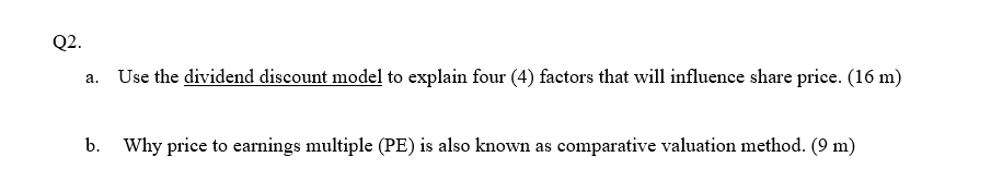 Q2. a. Use the dividend discount model to explain four (4)