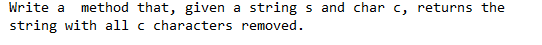 Write a method that, given a string s and char c,