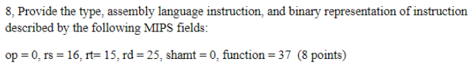  8, Provide the type, assembly language instruction, and binary representation of