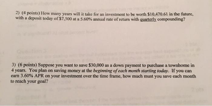 PLEASE SHOW FORMULAS FOR BOTH QUESTIONS 2) (4 points) How many years