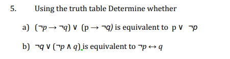 5. Using the truth table Determine whether a) ("p q) v
