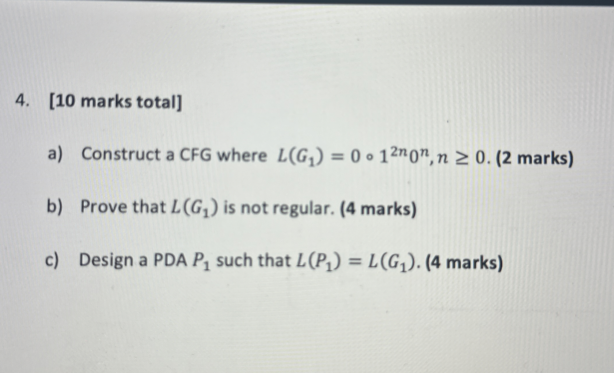 [10 marks total] a) Construct a CFG where L(G1)=0@12n0n,n0.(2 marks) b)