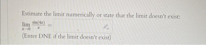  Estimate the limit numerically or state that the limit doesn't exist: