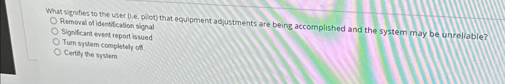  What signifies to the user (i.e. pilot) that equipment adjustments are