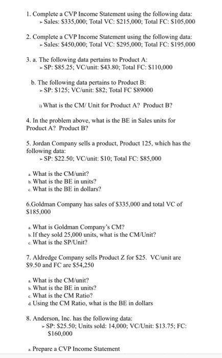  1. Complete a CVP Income Statement using the following ata: Sales: