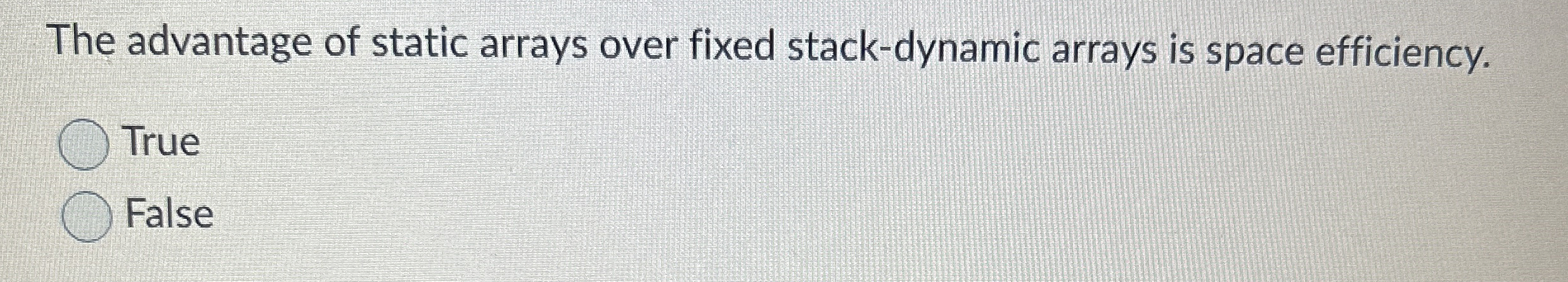  The advantage of static arrays over fixed stack-dynamic arrays is space