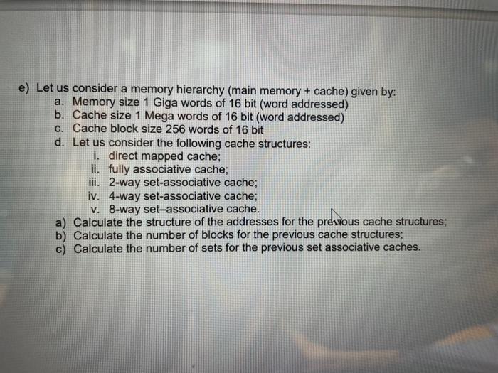  e) Let us consider a memory hierarchy (main memory + cache)