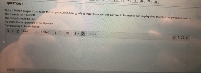  QUESTION 1 Write a Python program that takes the temperature in