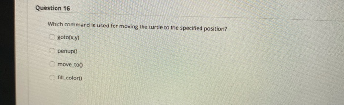  Question 16 Which command is used for moving the turtle to