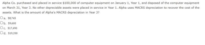 please help solve thank you!!! Alpha Co. purchased and placed in service