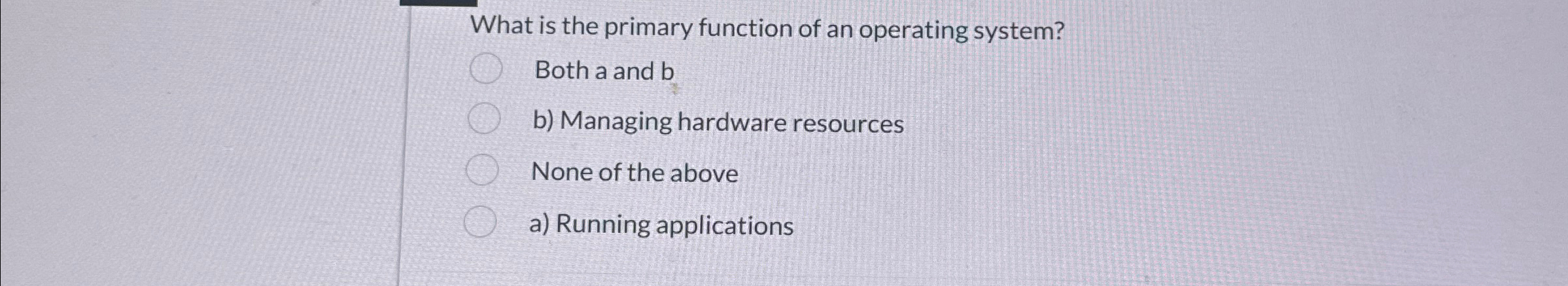  What is the primary function of an operating system? Both a