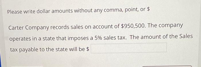 Please write dollar amounts without any comma, point, or $ Carter